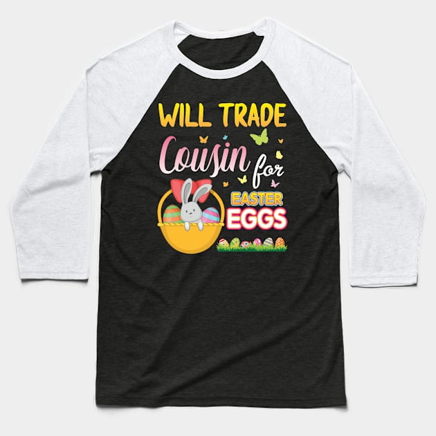 Bunny & Eggs Basket Will Trade Cousin For Easter Eggs Candy Baseball T-Shirt by Cowan79